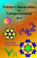 Pattern Generation for Computational Art di Stefan Hollos, J. Richard Hollos edito da Abrazol Publishing