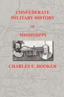 Confederate Military History of Mississippi: Mississippi During the Civil War, 1861-1865 di Charles E. Hooker edito da Ebooksondisk.com