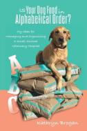 Is Your Dog Food in Alphabetical Order? My Ideas for Managing and Organizing a Small Animal Veterinary Hospital di Kathryn Brogan edito da Stansbury Publishing