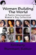Women Building The World: A Poetic International Women's Day Collection di Charlotte Addison, Sasha Leigh, Ruth Ekong edito da LIGHTNING SOURCE INC