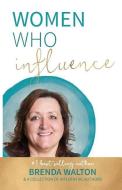 Women Who Influence- Brenda Walton di Brenda Walton edito da LIGHTNING SOURCE INC