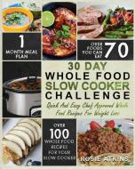 30 Day Whole Food Slow Cooker Challenge di Rosie Atkins edito da Fighting Dreams Productions INC