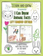 I Can Draw Animal Faces Left Handed Edition: Learn and Grow Education Books - Art Vol. 1 di Tktcollection Publishing, Kait Arciuolo edito da LIGHTNING SOURCE INC
