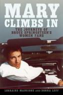 Mary Climbs in: The Journeys of Bruce Springsteen's Women Fans di Lorraine Mangione, Donna Luff edito da RUTGERS UNIV PR