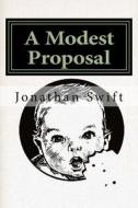 A Modest Proposal di Jonathan Swift edito da Createspace Independent Publishing Platform