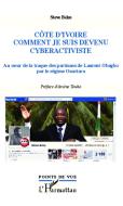 Côte d'Ivoire, comment je suis devenu cyberactiviste di Steve Beko edito da Editions L'Harmattan
