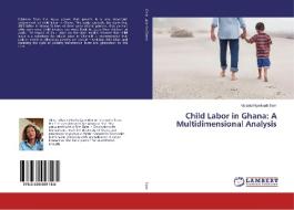 Child Labor in Ghana: A Multidimensional Analysis di Victoria Nyarkoah Sam edito da LAP Lambert Academic Publishing