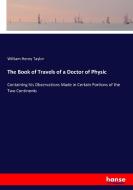 The Book of Travels of a Doctor of Physic di William Henry Taylor edito da hansebooks