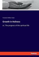 Growth in Holiness di Frederick William Faber edito da hansebooks