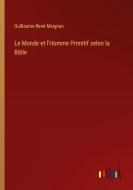 Le Monde et l'Homme Primitif selon la Bible di Guillaume René Meignan edito da Outlook Verlag