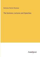 The Sermons, Lectures and Speeches di Nicholas Patrick Wiseman edito da Anatiposi Verlag