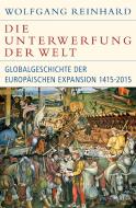 Die Unterwerfung der Welt di Wolfgang Reinhard edito da Beck C. H.