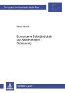 Erzwungene Selbständigkeit von Arbeitnehmern - Outsourcing di Bernd Hesse edito da Lang, Peter GmbH