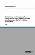 The Influence of the Turkish Left on Turkish Foreign Policy Between the 1961 Constitution and the 1971 Military Intervention di Katharina Hohendinger, Katharina H. Hendinger edito da Grin Verlag