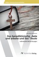 Das benediktinische "bete und arbeite und lies" heute di Stilla-Maria Mitterauer edito da AV Akademikerverlag