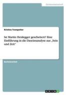 Ist Martin Heidegger gescheitert? Eine Einführung in die Daseinsanalyse aus "Sein und Zeit" di Kristina Trompetter edito da GRIN Publishing