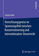 Verrechnungspreise im Spannungsfeld zwischen Konzernsteuerung und internationalem Steuerrecht di Sabrina Rieke edito da Springer Fachmedien Wiesbaden