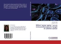 Wilms' tumor gene 1 as an  immunotherapeutic target in uterine cancer di An Coosemans, Stefaan Van Gool edito da LAP Lambert Academic Publishing