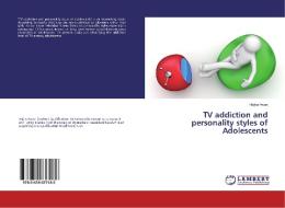 TV addiction and personality styles of Adolescents di Hajira Awan edito da LAP Lambert Academic Publishing