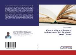 Community and Parental Influence on SHS Student's Career Choice di Justice Ampofo Agyei edito da LAP Lambert Academic Publishing