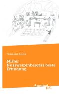 Mister Nussweizenbergers beste Erfindung di Fräulein Anna edito da united p.c. Verlag