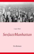SexJazzManhattan di Caspar Blade edito da Books on Demand