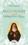 Augenblicke mit Hildegard von Bingen di Ute Klose edito da TWENTYSIX