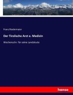 Der Tirolische Arzt e. Medizin di Franz Riedermaier edito da hansebooks