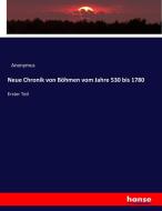 Neue Chronik von Böhmen vom Jahre 530 bis 1780 di Anonymus edito da hansebooks