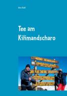 Tee am Kilimandscharo di Arno Stahl edito da Books on Demand