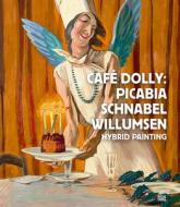 Café Dolly: Picabia, Schnabel, Willumsen: Hybrid Painting edito da Hatje Cantz