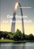Der Bogen Zur Neuen Welt di Marianne Braun edito da Books On Demand