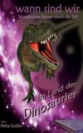 wann sind wir - Im Land der Dinosaurier di Petra Gutkin edito da Books on Demand