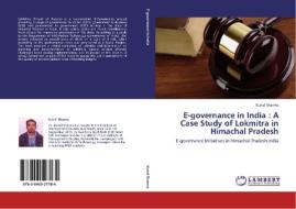 E-governance in India : A Case Study of Lokmitra in Himachal Pradesh di Kunal Sharma edito da LAP Lambert Academic Publishing