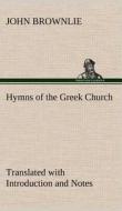 Hymns of the Greek Church Translated with Introduction and Notes di John Brownlie edito da TREDITION CLASSICS