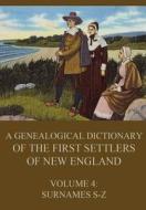 A Genealogical Dictionary of the First Settlers of New England, Volume 4: Surnames S-Z di James Savage edito da Jazzybee Verlag