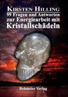 99 Fragen und Antworten zur Energiearbeit mit Kristallschädeln di Kirsten Hilling edito da Bohmeier, Joh.