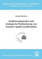 Syndizierungsmotive und strategische Positionierung von Venture Capital Gesellschaften di Manuel Effenberg edito da Wissenschaft & Praxis