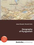 Geography Of Kyrgyzstan di Jesse Russell, Ronald Cohn edito da Book On Demand Ltd.