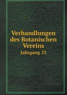 Verhandlungen Des Botanischen Vereins Jahrgang 33 di P Ascherson, R Beyer, M Gurke edito da Book On Demand Ltd.