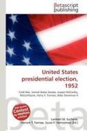 United States Presidential Election, 1952 di Lambert M. Surhone, Miriam T. Timpledon, Susan F. Marseken edito da Betascript Publishing