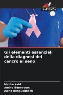 Gli elementi essenziali della diagnosi del cancro al seno di Malika Kaid, Amine Bennaoum, Aicha Bengueddach edito da Edizioni Sapienza