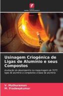 Usinagem Criogénica de Ligas de Alumínio e seus Compostos di V. Muthuraman, M. Pradeepkumar edito da Edições Nosso Conhecimento