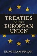 Treaties of the European Union di European Union edito da Independently Published
