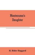 Montezuma's daughter di H. Rider Haggard edito da Alpha Editions