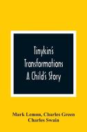 Tinykin'S Transformations di Mark Lemon, Charles Green edito da Alpha Editions