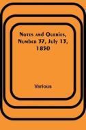 Notes and Queries, Number 37, July 13, 1850 di Various edito da Alpha Editions