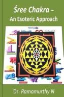 Sree Chakra - An Esoteric Approach: Mathematical Construction to Draw Sree Chakra di Ramamurthy Natarajan, Dr Ramamurthy Natarajan edito da Local ISBN Agency