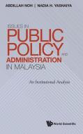 Issues In Public Policy And Administration In Malaysia: An Institutional Analysis di Abdillah Noh, Nadia H Yashaiya edito da World Scientific Publishing Co Pte Ltd
