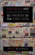 Mass Media and Democratisation in Cameroon in the Early 1990s di Francis B. Nyamnjoh edito da Langaa RPCIG